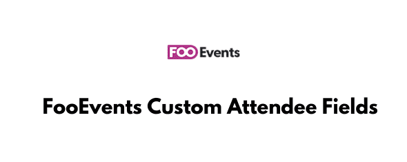 FooEvents-Custom-Attendee-Fields-Real-GPL